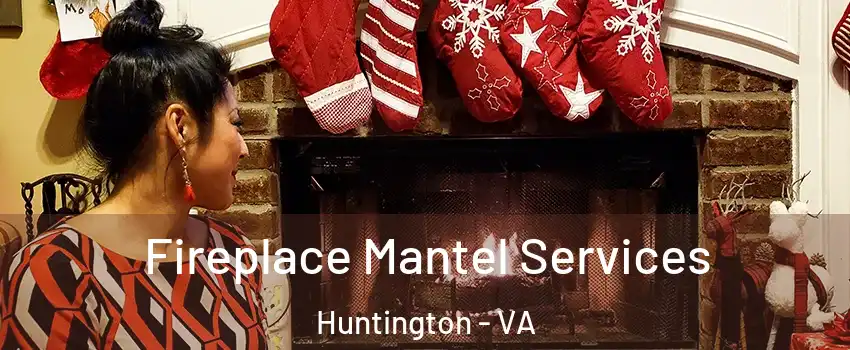 Fireplace Mantel Services Huntington - VA