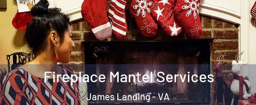 Fireplace Mantel Services James Landing - VA