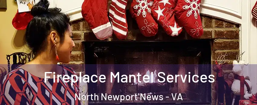 Fireplace Mantel Services North Newport News - VA