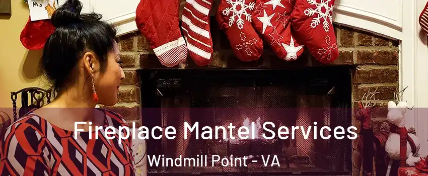 Fireplace Mantel Services Windmill Point - VA