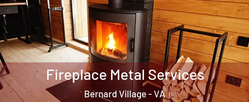 Fireplace Metal Services Bernard Village - VA