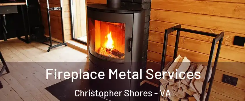 Fireplace Metal Services Christopher Shores - VA