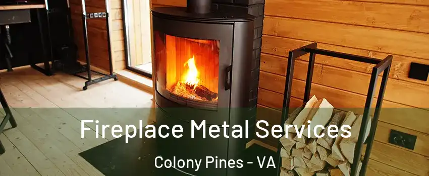 Fireplace Metal Services Colony Pines - VA