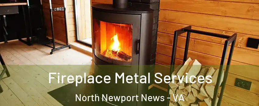 Fireplace Metal Services North Newport News - VA