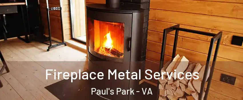 Fireplace Metal Services Paul's Park - VA