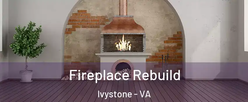 Fireplace Rebuild Ivystone - VA