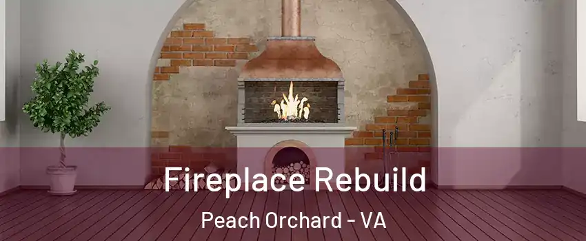 Fireplace Rebuild Peach Orchard - VA