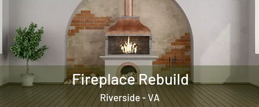 Fireplace Rebuild Riverside - VA