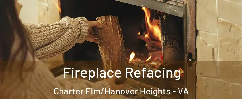 Fireplace Refacing Charter Elm/Hanover Heights - VA