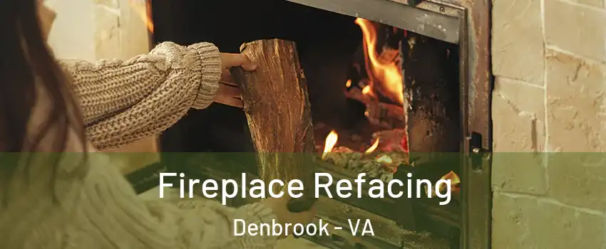Fireplace Refacing Denbrook - VA
