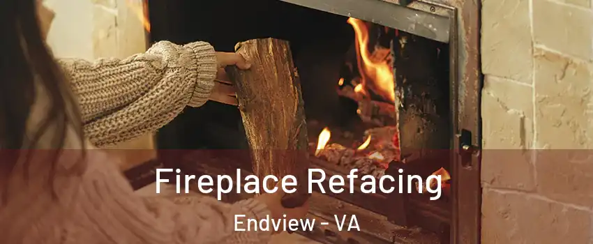 Fireplace Refacing Endview - VA
