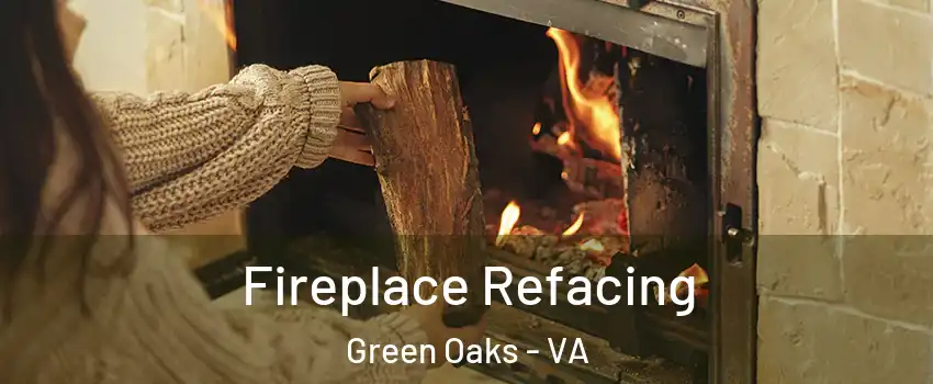 Fireplace Refacing Green Oaks - VA