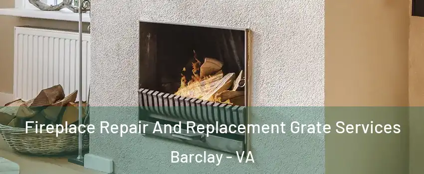 Fireplace Repair And Replacement Grate Services Barclay - VA