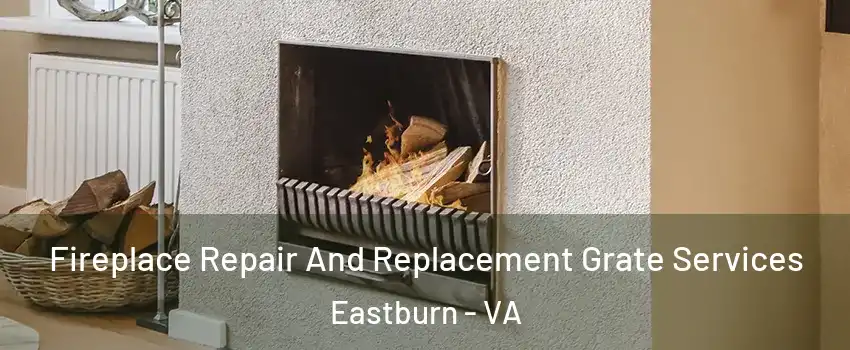 Fireplace Repair And Replacement Grate Services Eastburn - VA