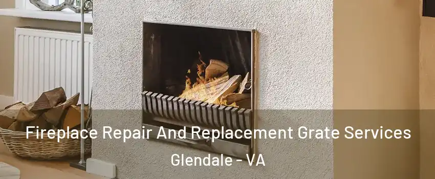 Fireplace Repair And Replacement Grate Services Glendale - VA