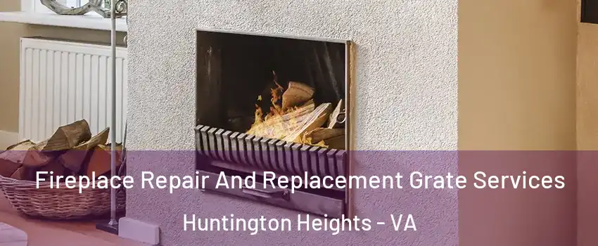 Fireplace Repair And Replacement Grate Services Huntington Heights - VA