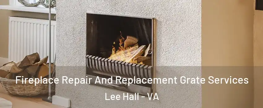 Fireplace Repair And Replacement Grate Services Lee Hall - VA