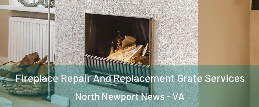 Fireplace Repair And Replacement Grate Services North Newport News - VA