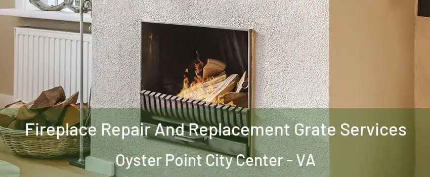 Fireplace Repair And Replacement Grate Services Oyster Point City Center - VA