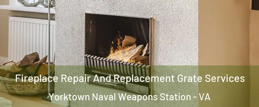 Fireplace Repair And Replacement Grate Services Yorktown Naval Weapons Station - VA
