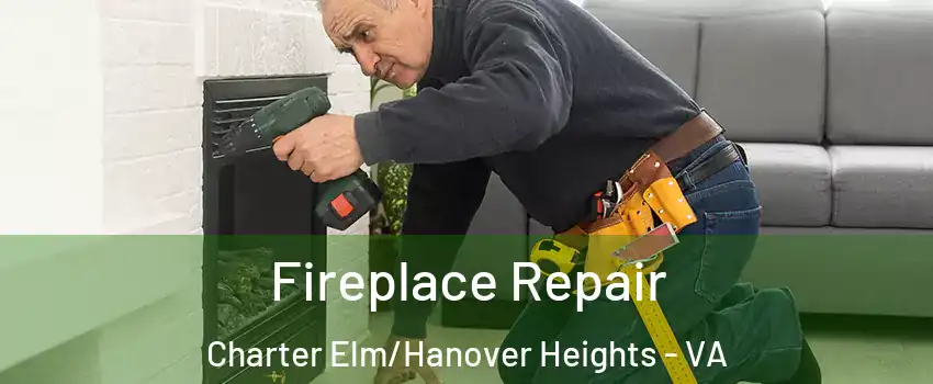 Fireplace Repair Charter Elm/Hanover Heights - VA