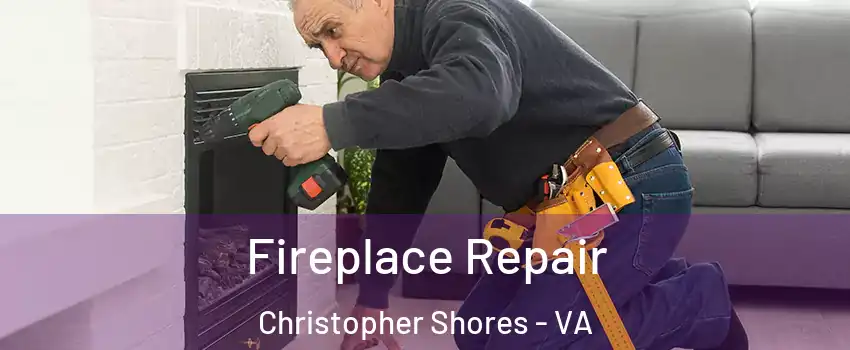 Fireplace Repair Christopher Shores - VA