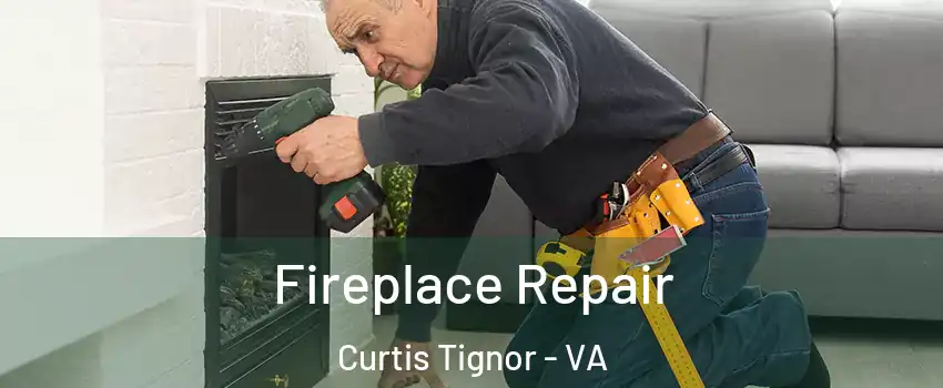 Fireplace Repair Curtis Tignor - VA