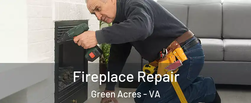 Fireplace Repair Green Acres - VA