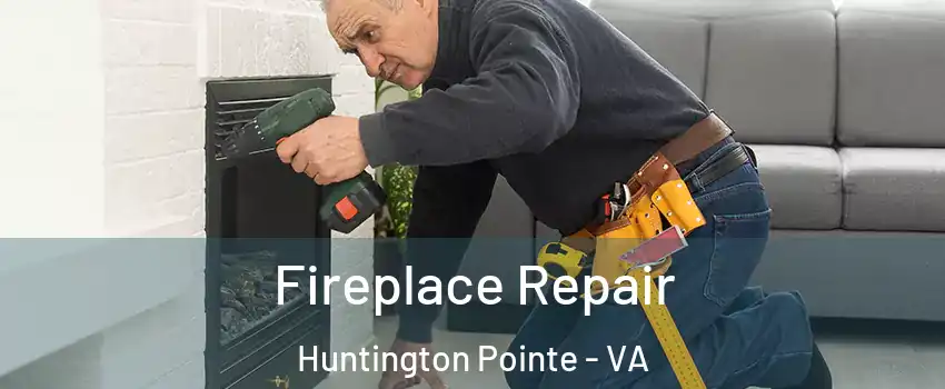 Fireplace Repair Huntington Pointe - VA