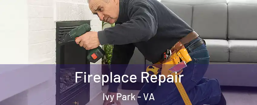 Fireplace Repair Ivy Park - VA
