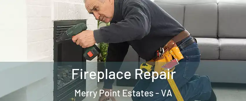 Fireplace Repair Merry Point Estates - VA