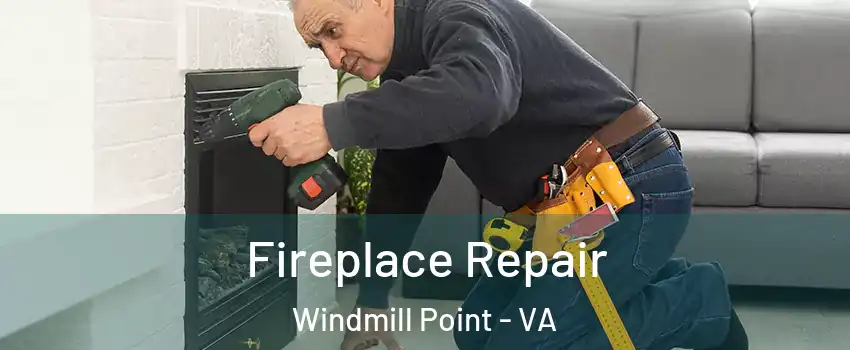 Fireplace Repair Windmill Point - VA