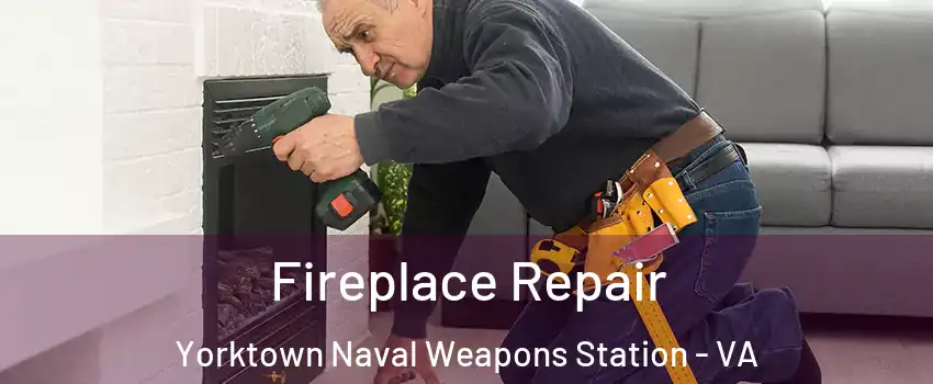 Fireplace Repair Yorktown Naval Weapons Station - VA
