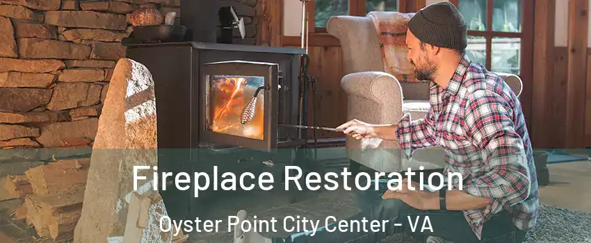 Fireplace Restoration Oyster Point City Center - VA