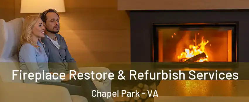 Fireplace Restore & Refurbish Services Chapel Park - VA