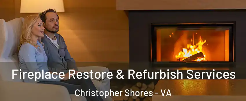Fireplace Restore & Refurbish Services Christopher Shores - VA