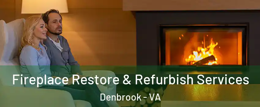 Fireplace Restore & Refurbish Services Denbrook - VA