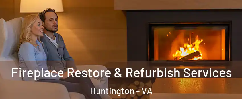 Fireplace Restore & Refurbish Services Huntington - VA