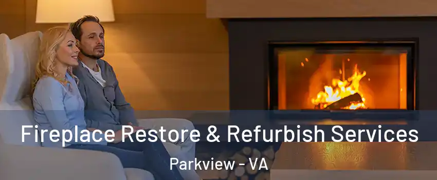 Fireplace Restore & Refurbish Services Parkview - VA