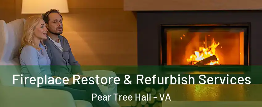 Fireplace Restore & Refurbish Services Pear Tree Hall - VA