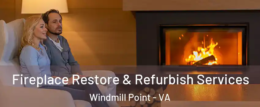 Fireplace Restore & Refurbish Services Windmill Point - VA