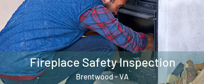 Fireplace Safety Inspection Brentwood - VA
