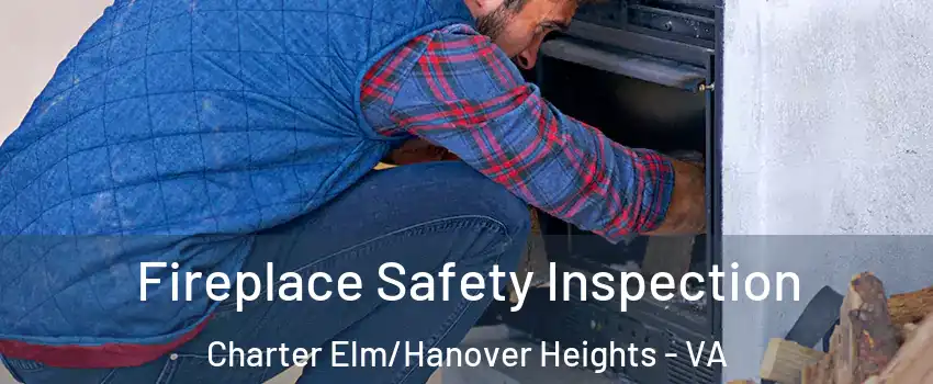Fireplace Safety Inspection Charter Elm/Hanover Heights - VA