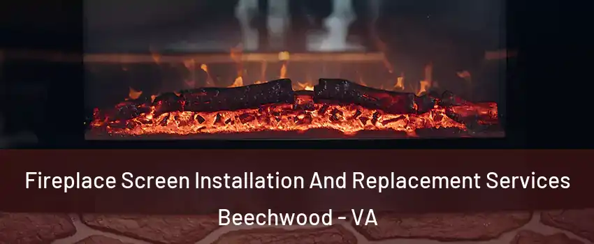 Fireplace Screen Installation And Replacement Services Beechwood - VA