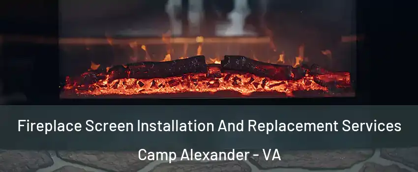 Fireplace Screen Installation And Replacement Services Camp Alexander - VA