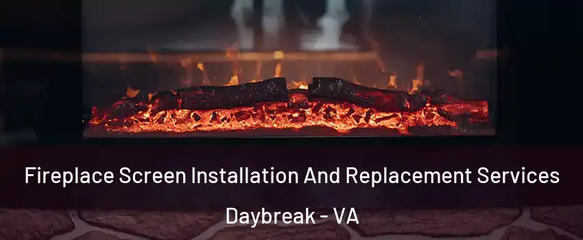 Fireplace Screen Installation And Replacement Services Daybreak - VA