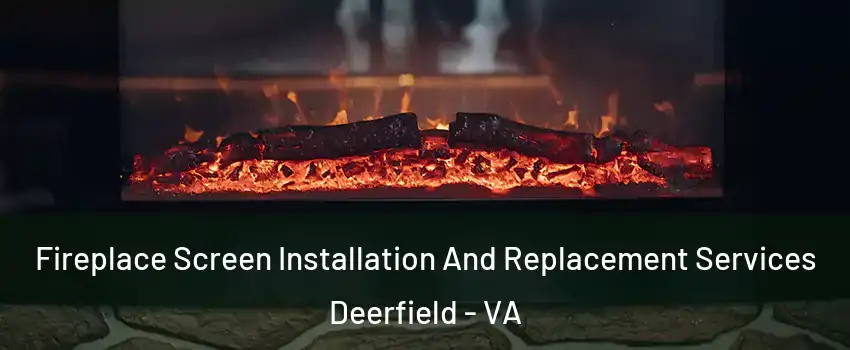 Fireplace Screen Installation And Replacement Services Deerfield - VA