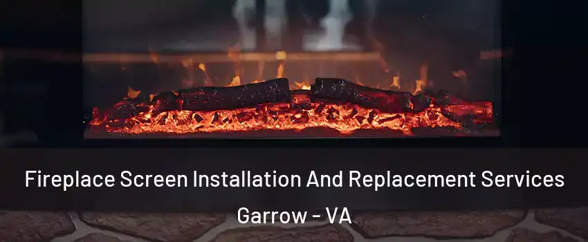 Fireplace Screen Installation And Replacement Services Garrow - VA
