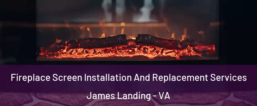 Fireplace Screen Installation And Replacement Services James Landing - VA