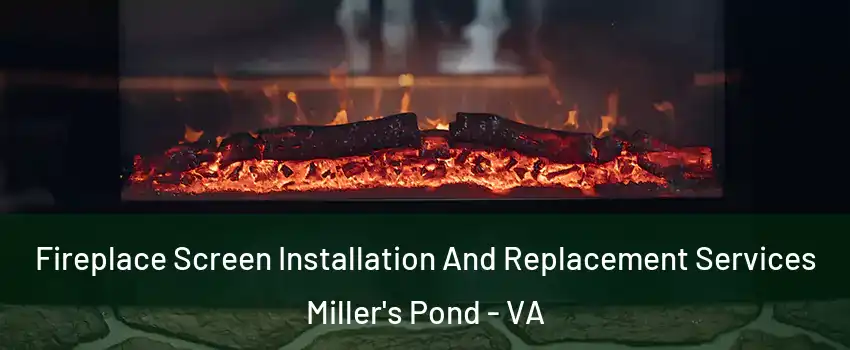 Fireplace Screen Installation And Replacement Services Miller's Pond - VA